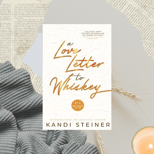 A Love Letter to Whisky by Kandi Steiner